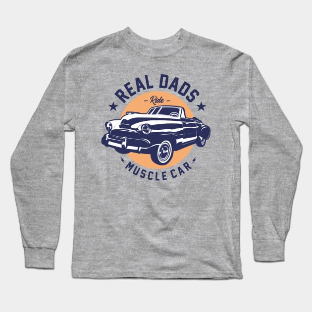 REAL DADS RIDE MUSCLE CAR 4 Long Sleeve T-Shirt by DirtyWolf